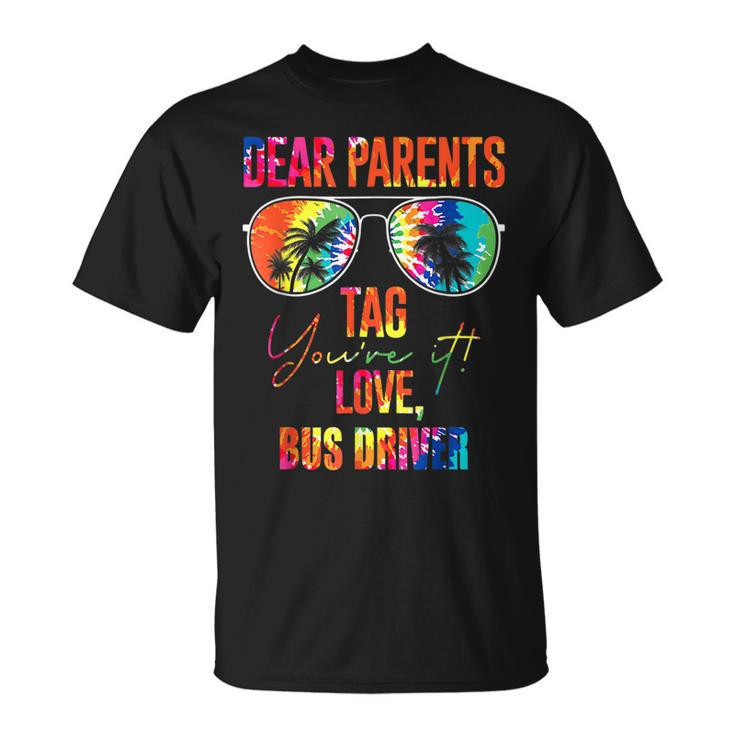 Tie Dye Dear Parents Tag It Last Day Of School Bus Driver  Unisex T-Shirt