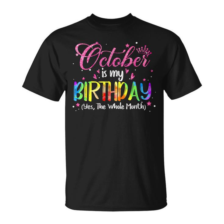 Tie Dye October Is My Birthday Yes The Whole Month Birthday T-Shirt