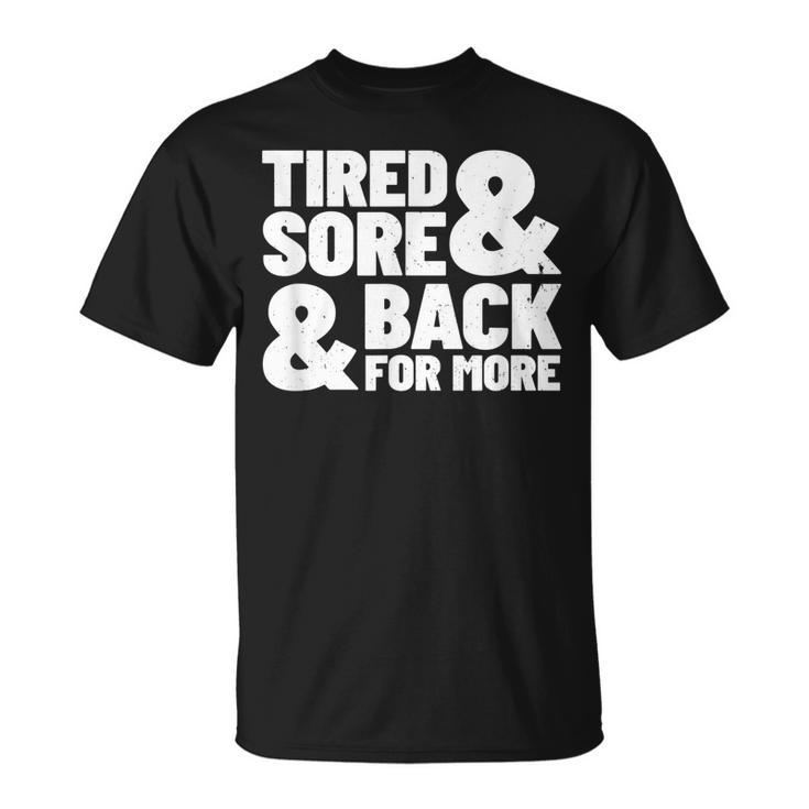 Tired Sore Back For More Fitness Motivation For Gym T-shirt