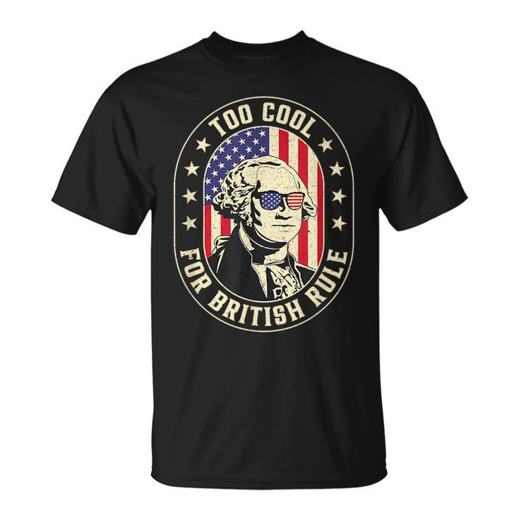 Too Cool British Rules Funny Washington Hamilton 4Th Of July  Unisex T-Shirt