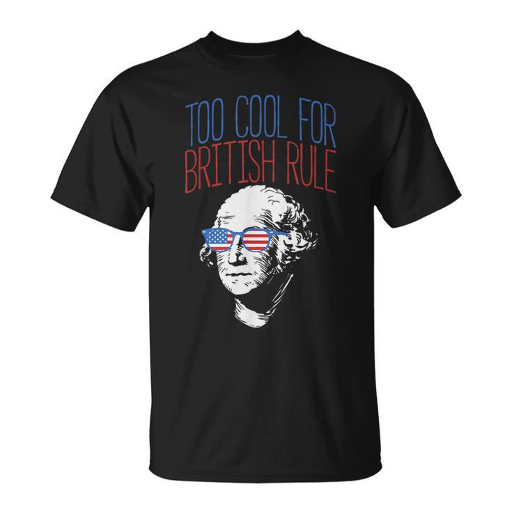 Too Cool For British Rule  Usa Washington 4Th Of July Unisex T-Shirt