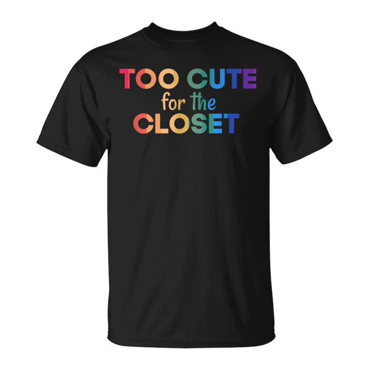 Too Cute For The Closet Gay Lesbian Trans Pride  Unisex T-Shirt