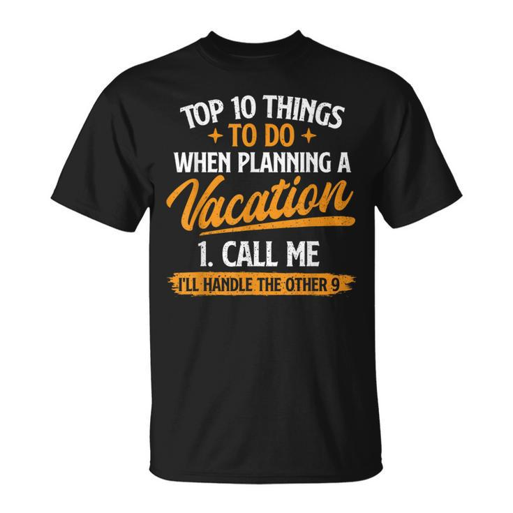 Top 10 Things To Do When Planning A Vacation Travel Agency T-Shirt