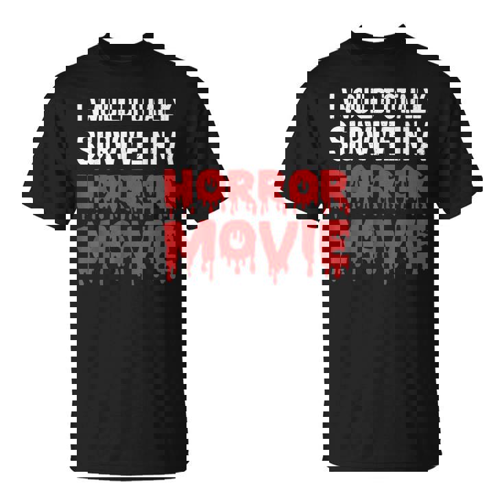 I Would Totally Survive In A Horror Movie Horror Love Love T-Shirt