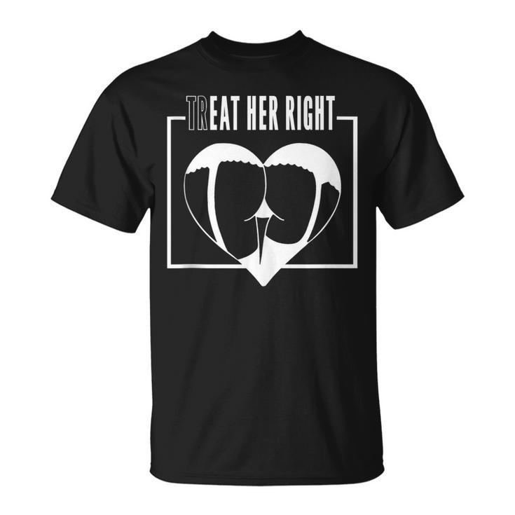 Treat Eat Her Right  Unisex T-Shirt