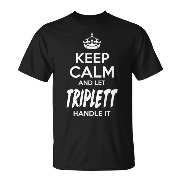 Triplett Name Gift Keep Calm And Let Triplett Handle It V2 Unisex T-Shirt