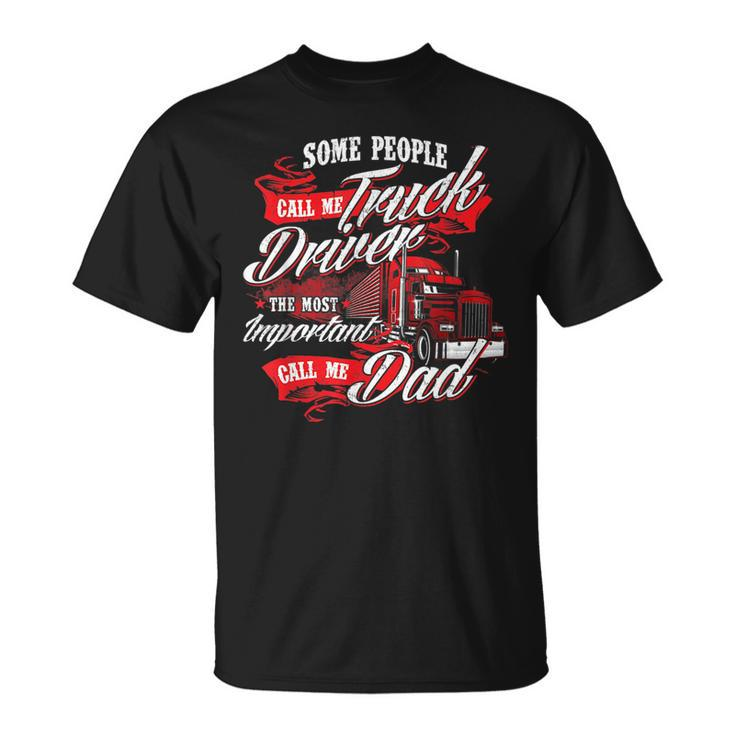 Truck Driver Dad - Trucker Trucking Semi Truck Driver  Unisex T-Shirt