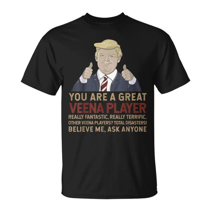 Trump You Are A Great Great Veena Player T-Shirt