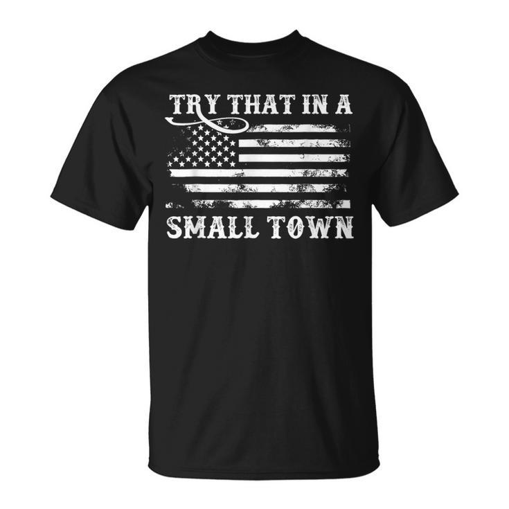Try That In My Town American Flag Vintage Retro Usa Flag  Unisex T-Shirt