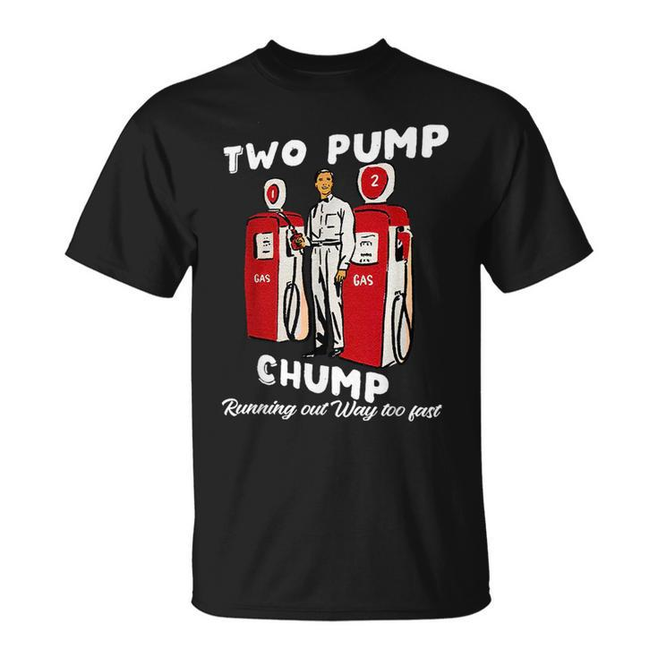 Two Pump Chump Running Out Way Too Fast Running Funny Gifts Unisex T-Shirt