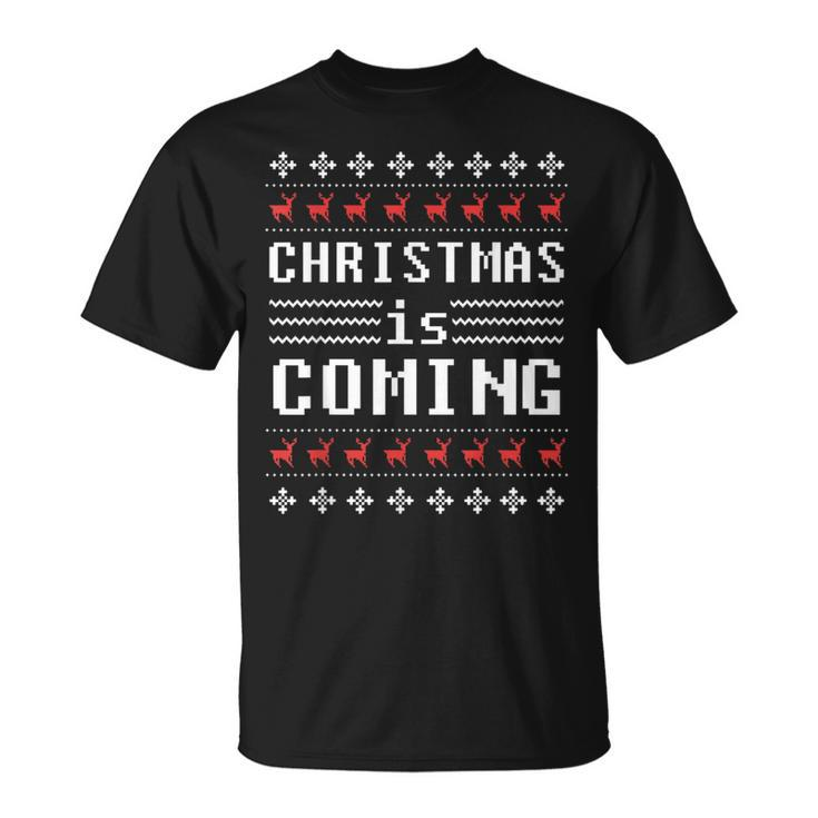 Ugly Christmas Sweater Christmas Is Coming Holiday T-Shirt