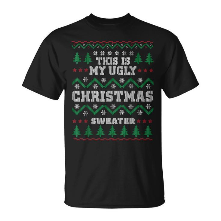 This Is My Ugly Christmas Sweater For X-Mas Parties T-Shirt