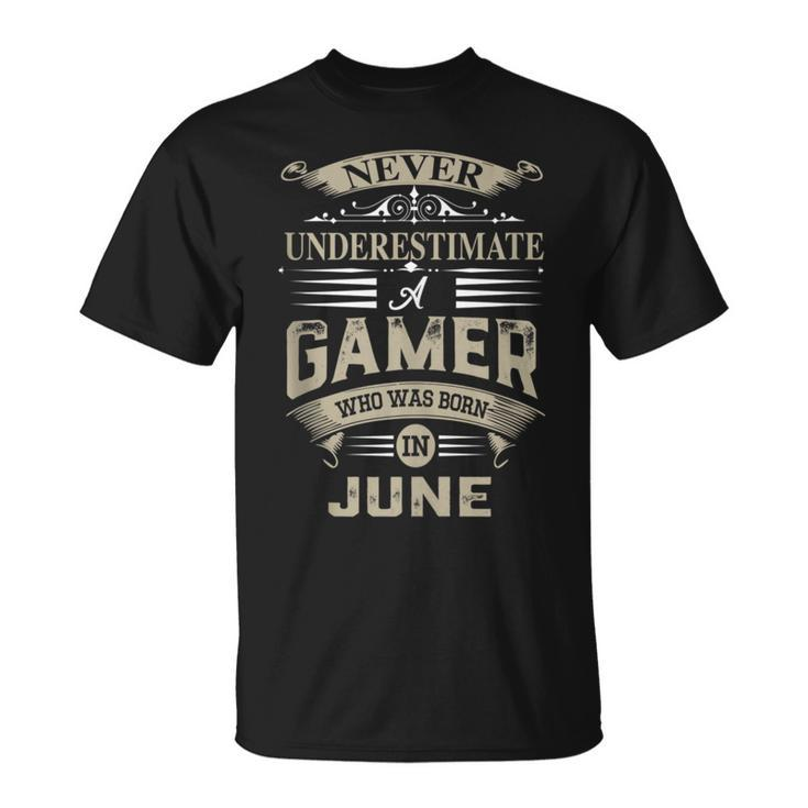 Never Underestimate A Gamer Who Was Born In June T-Shirt