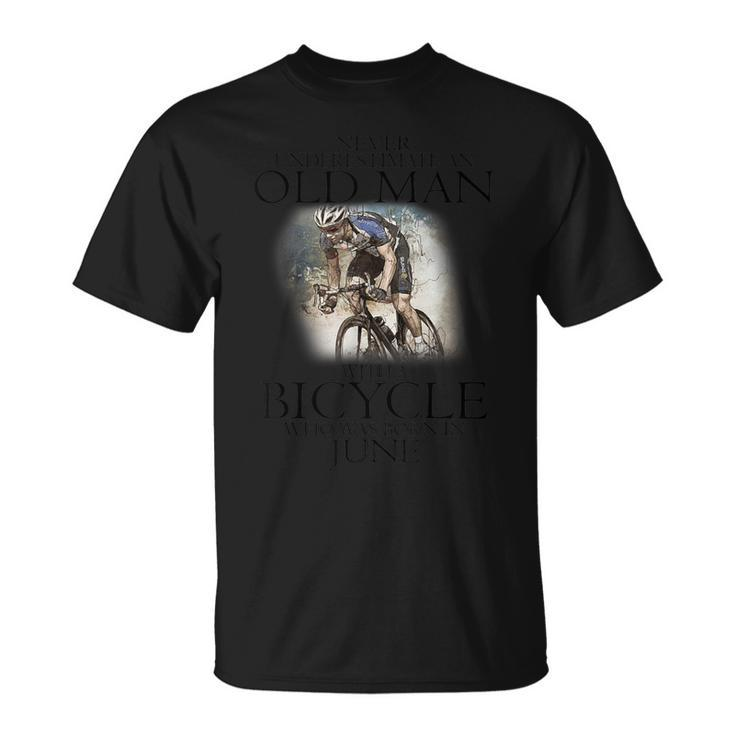 Never Underestimate An Old Man With A Bicycle Born In June T-Shirt
