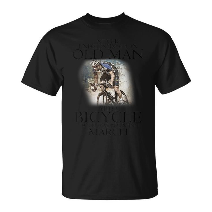 Never Underestimate An Old Man With A Bicycle Born In March T-Shirt