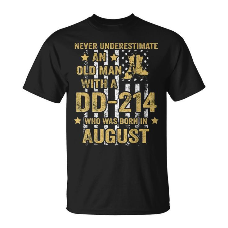 Never Underestimate An Old Man With A Dd-214 August Birthday T-Shirt
