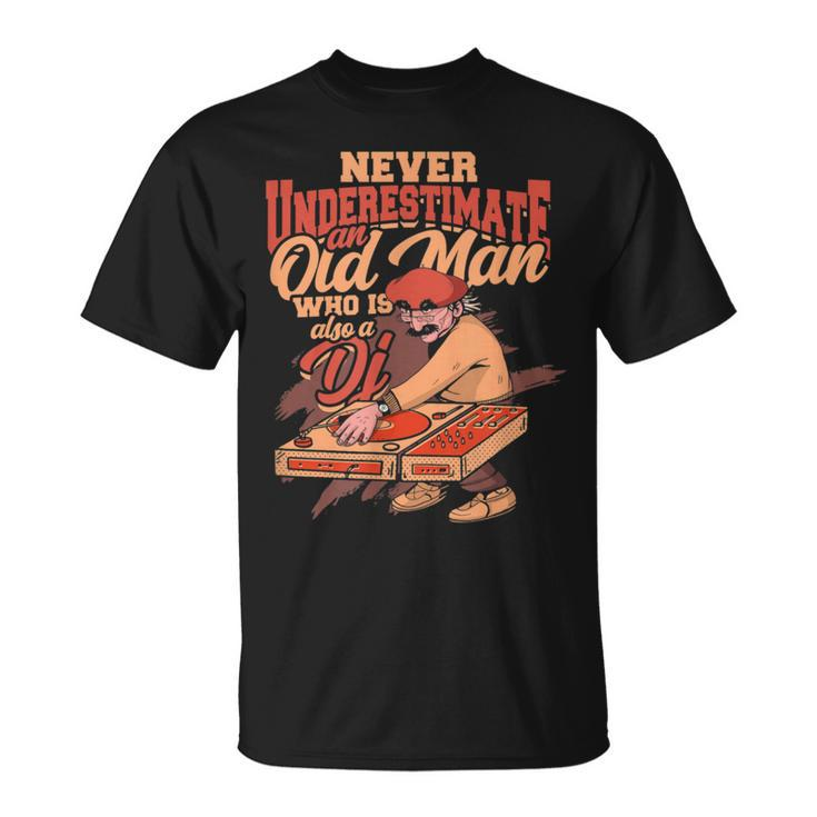 Never Underestimate An Old Man Who Is Also A Dj Party Dj T-Shirt