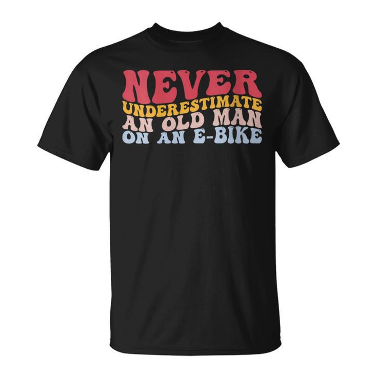 Never Underestimate An Old Man On An E-Bike Electric Bicycle T-Shirt