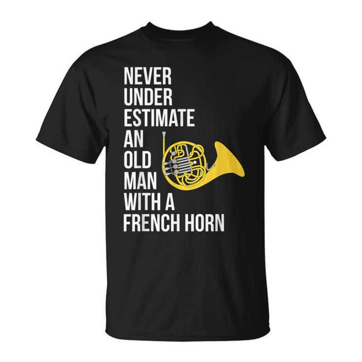 Never Underestimate An Old Man With A French Horn T-Shirt