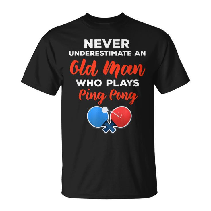 Never Underestimate An Old Man Who Plays Ping Pong Quote T-Shirt