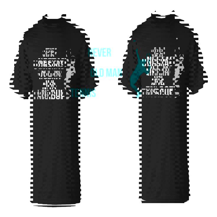 Never Underestimate An Old Man Tennis Racquet Sports T-Shirt