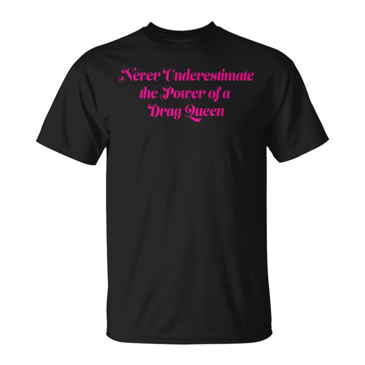 Never Underestimate The Power Of A Drag Queen T-Shirt