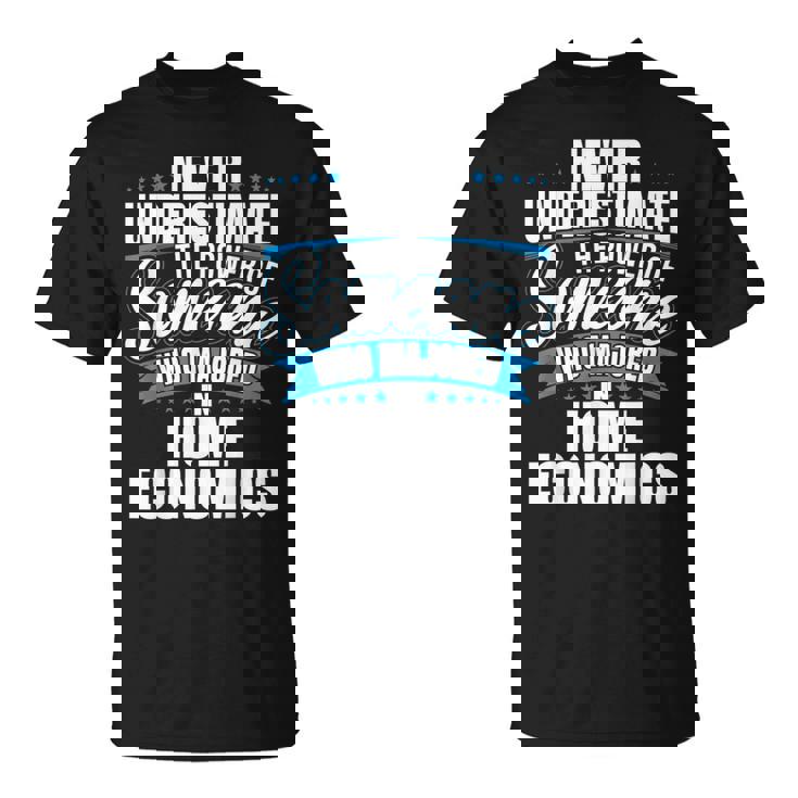 Never Underestimate The Power Of Home Economics Major T-Shirt