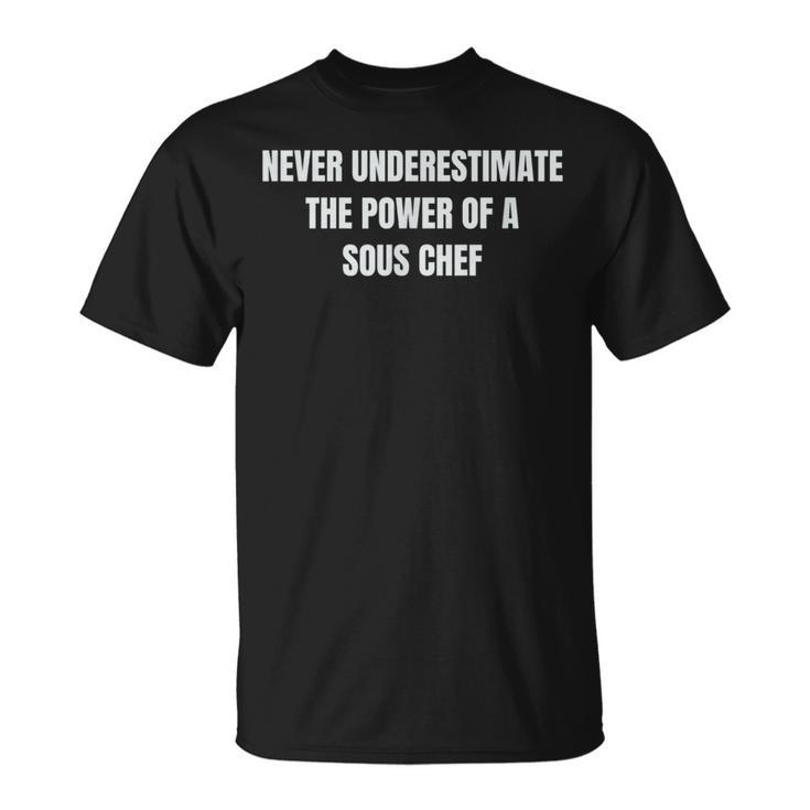 Never Underestimate The Power Of A Sous Chef T T-Shirt