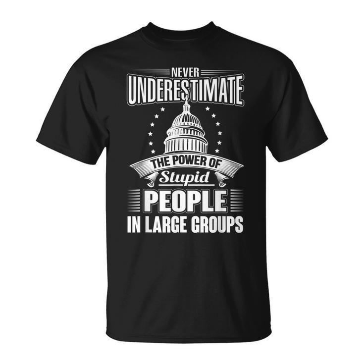 Never Underestimate The Power Of Stupid Political T-Shirt