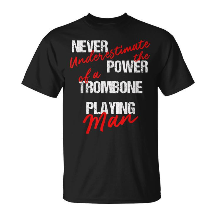 Never Underestimate The Power Of A Trombone Playing Man T-Shirt
