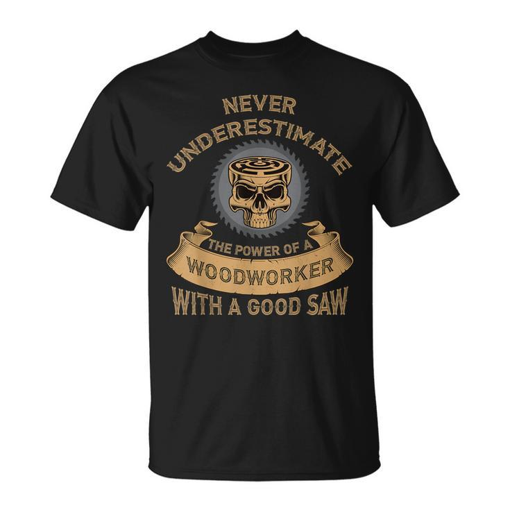 Never Underestimate The Power Of A Woodworker T-Shirt