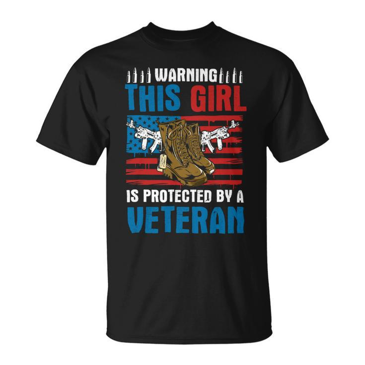 Veteran Vets Warning This Girl Is Protected By A Veteran Patriotic Usa Veterans Unisex T-Shirt