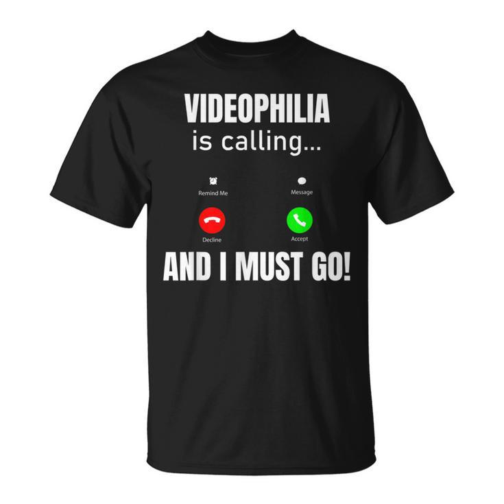 Videophilia Is Calling And I Must Go T-Shirt