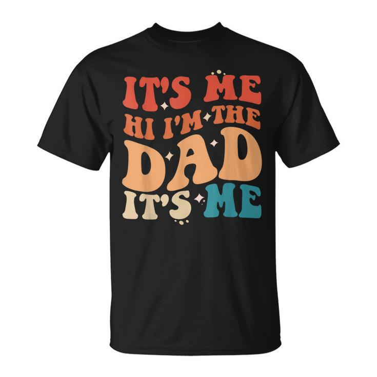 Vintage Fathers Day Its Me Hi Im The Dad Its Me For Mens Unisex T-Shirt