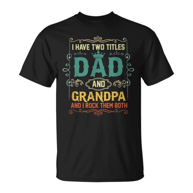 Vintage I Have Two Titles Dad And Papa Funny Fathers Day Unisex T-Shirt