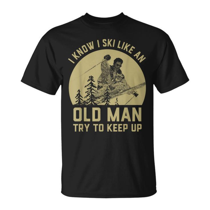 Vintage I Know I Ski Like An Old Man Try To Keep Up T-Shirt