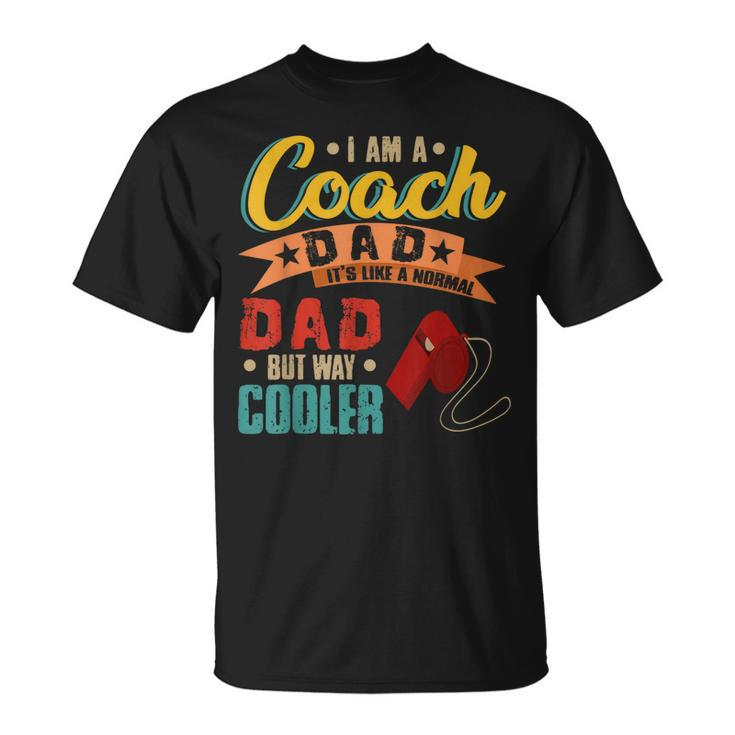 Vintage Proud I Am A Coach Dad Normal Dad But Cooler Unisex T-Shirt