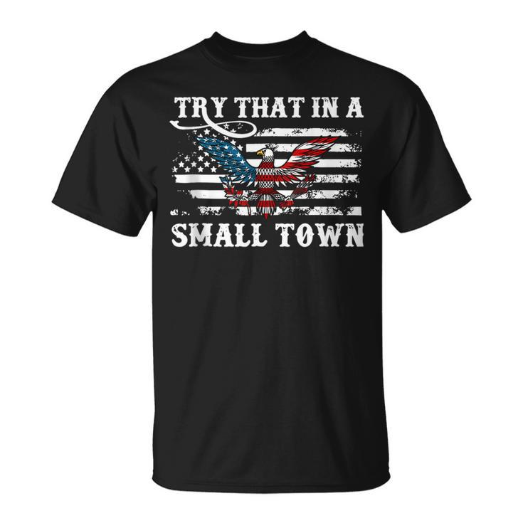 Vintage Retro Try That In My Town American Flag  Town Gifts Unisex T-Shirt