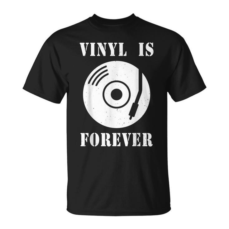 Vinyl Is Forever  - Analog Vinyl Record Player Vinyl Funny Gifts Unisex T-Shirt