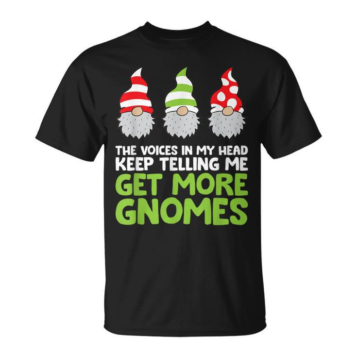 The Voices In My Head Keep Telling Me Get More Gnomes T-shirt