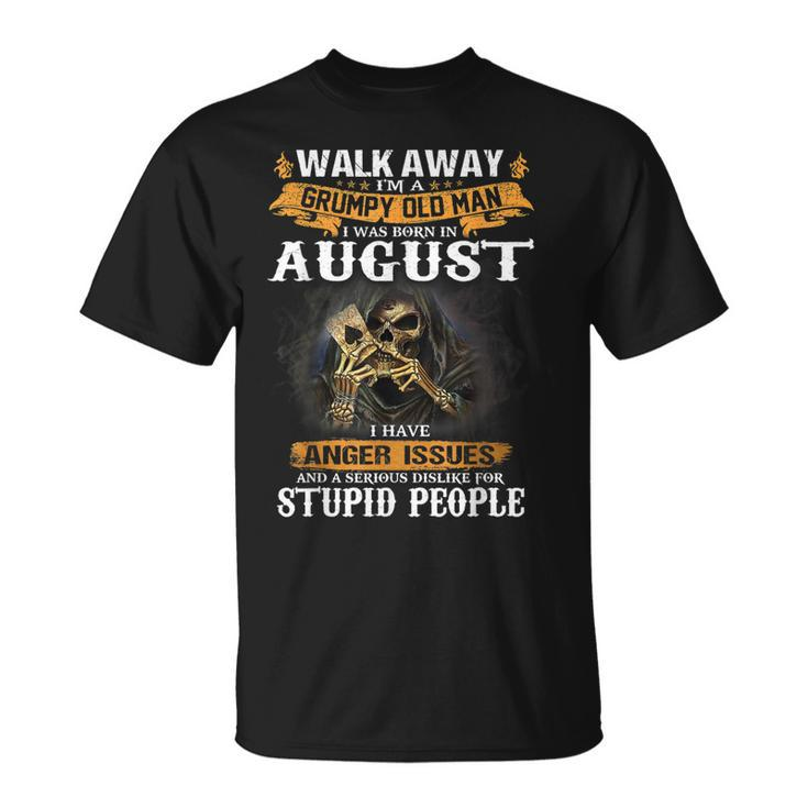 Walk Away Im A Grumpy Old Man I Was Born In August  Unisex T-Shirt