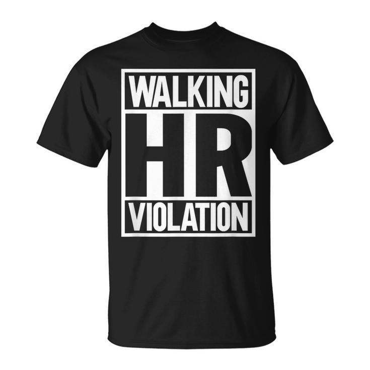 Walking Hr Violation  Walking Funny Gifts Unisex T-Shirt