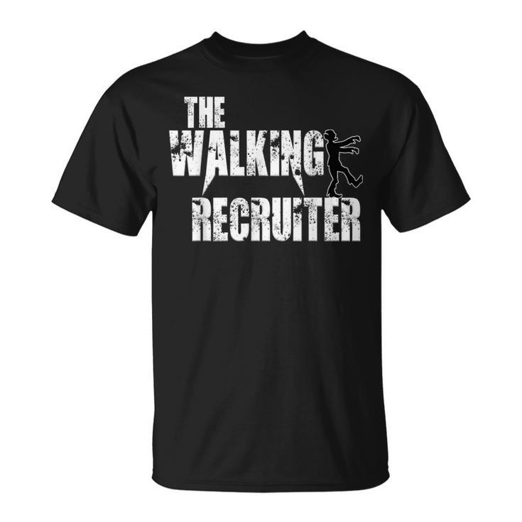 Walking Recruiter Funny Joke Hire Recruit Scary Zombie  Unisex T-Shirt