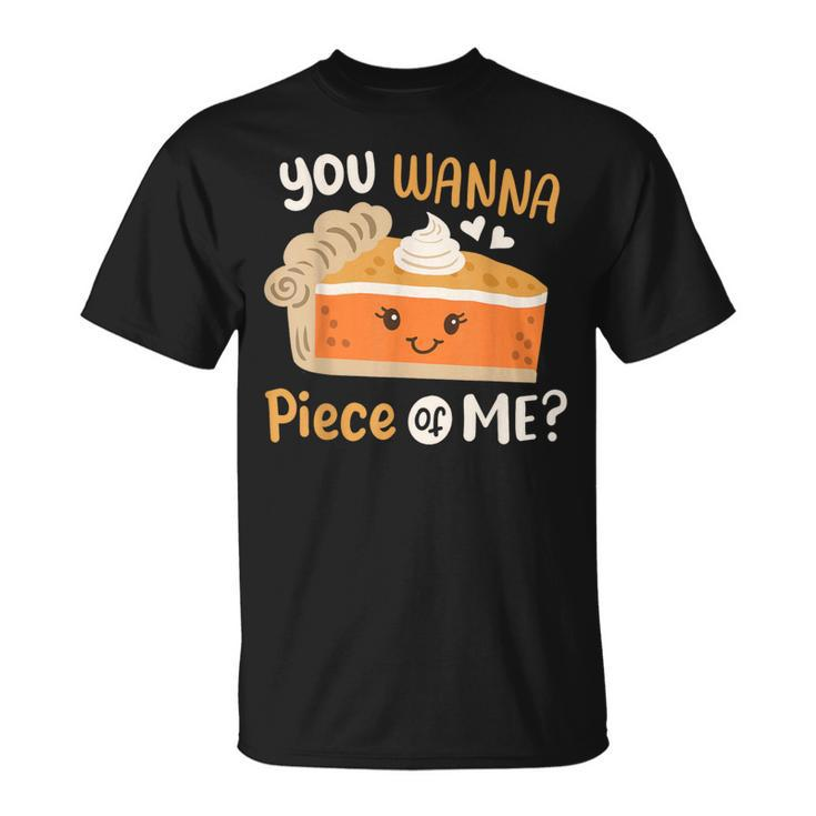 You Wanna Piece Of Me Cute Pumpkin Pie Happy Thanksgiving T-Shirt