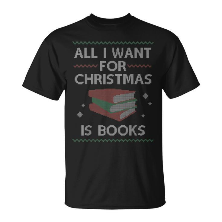 All I Want For Christmas Is Books Ugly Christmas Sweaters T-Shirt