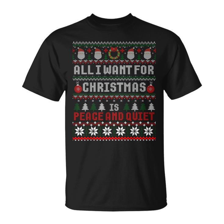 All I Want For Christmas Is Peace And Quiet Ugly Sweater T-Shirt