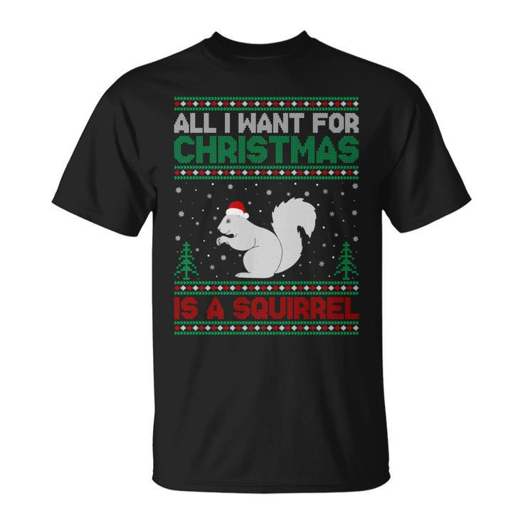 All I Want For Xmas Is A Squirrel Ugly Christmas Sweater T-Shirt