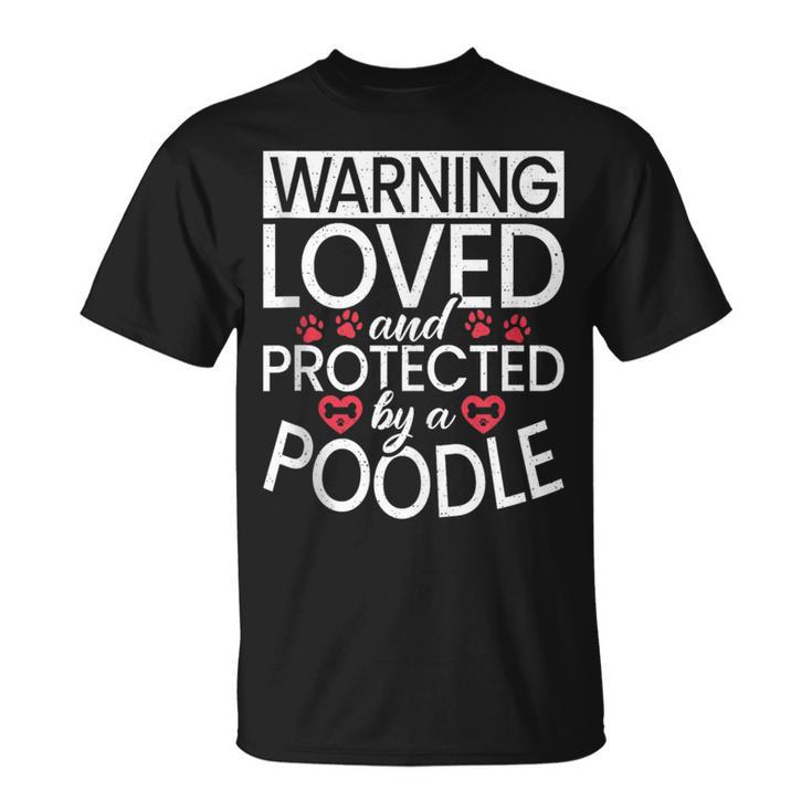Warning Loved And Protected By A Poodle Dog  Unisex T-Shirt