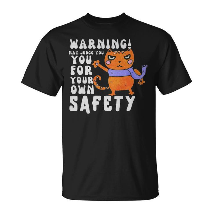 Warning May Judge You For Your Own Safety  - Warning May Judge You For Your Own Safety  Unisex T-Shirt