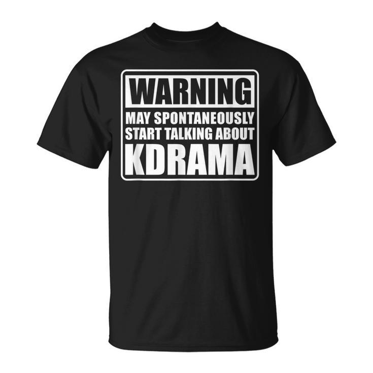 Warning May Spontaneously Start Talking About Kdrama Saying Unisex T-Shirt